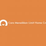 Cara Menaikkan Limit Home Credit