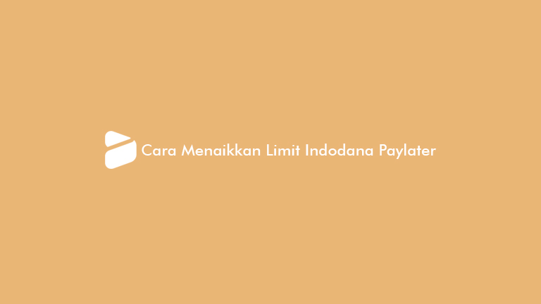 Cara Menaikkan Limit Indodana Paylater