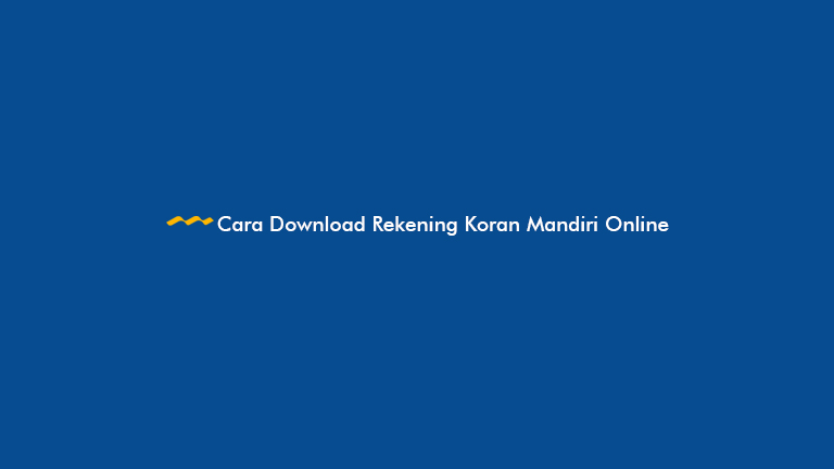 Cara Download Rekening Koran Mandiri Online