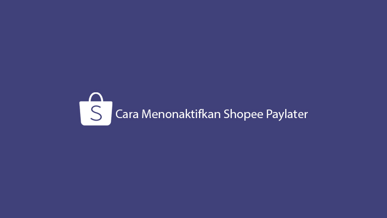 6 Cara Menonaktifkan Shopee Paylater Permanen Syarat Mudah!!