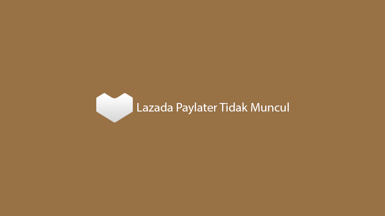 Lazada Paylater Tidak Muncul