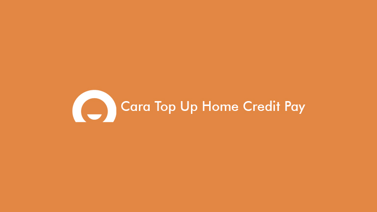 Cara Top Up Home Credit Pay