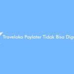 Traveloka Paylater Tidak Bisa Digunakan