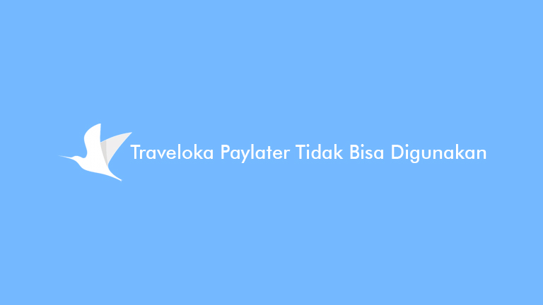 Traveloka Paylater Tidak Bisa Digunakan