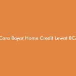 Cara Bayar Home Credit Lewat Bca Mobile