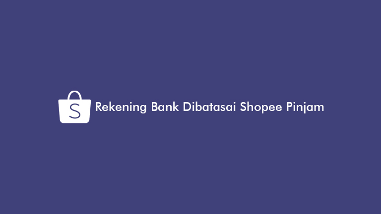 Rekening Bank Dibatasi Shopee Pinjam