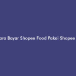 Cara Bayar Shopee Food Pakai Shopee Paylater