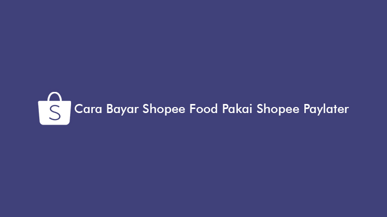 Cara Bayar Shopee Food Pakai Shopee Paylater