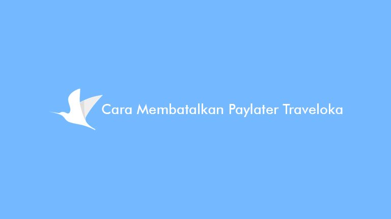Cara Membatalkan Paylater Traveloka
