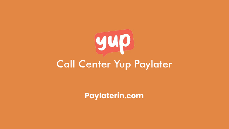 Call Center Yup Paylater 24 Jam Bebas Pulsa