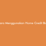 Cara Menggunakan Home Credit Bayar Nanti