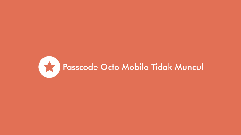 Passcode Octo Mobile Tidak Muncul
