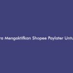 Cara Mengaktifkan Shopee Paylater Untuk Penjual