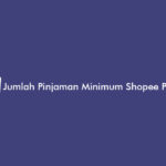 Jumlah Pinjaman Minimum Shopee Pinjam